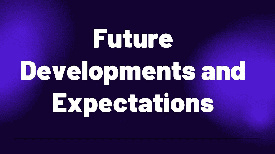 Future Developments and Expectations